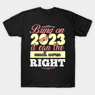 Bring on 2023 it can the much worse right T-Shirt